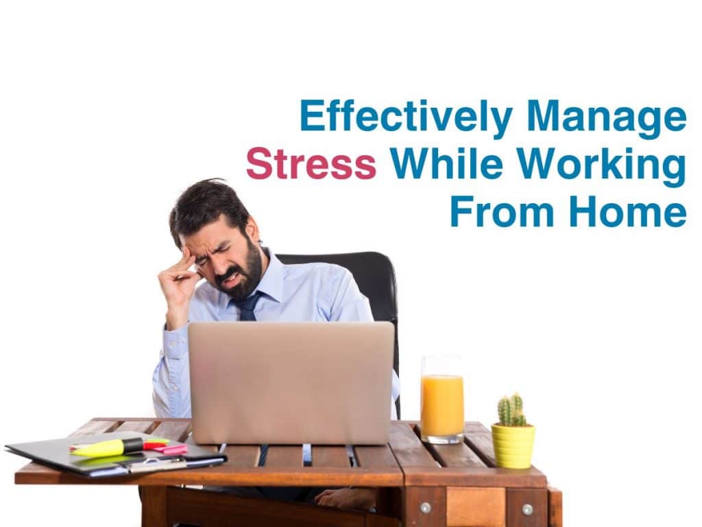 Effectively Manage Stress While Working From Home
