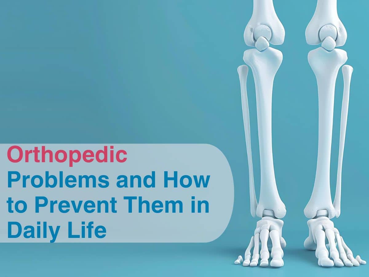 Orthopedic Problems and How to Prevent Them in Daily Life ...