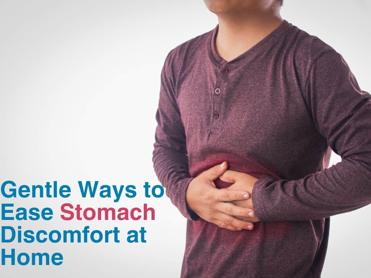 Gentle Ways to Ease Stomach Discomfort at Home
    