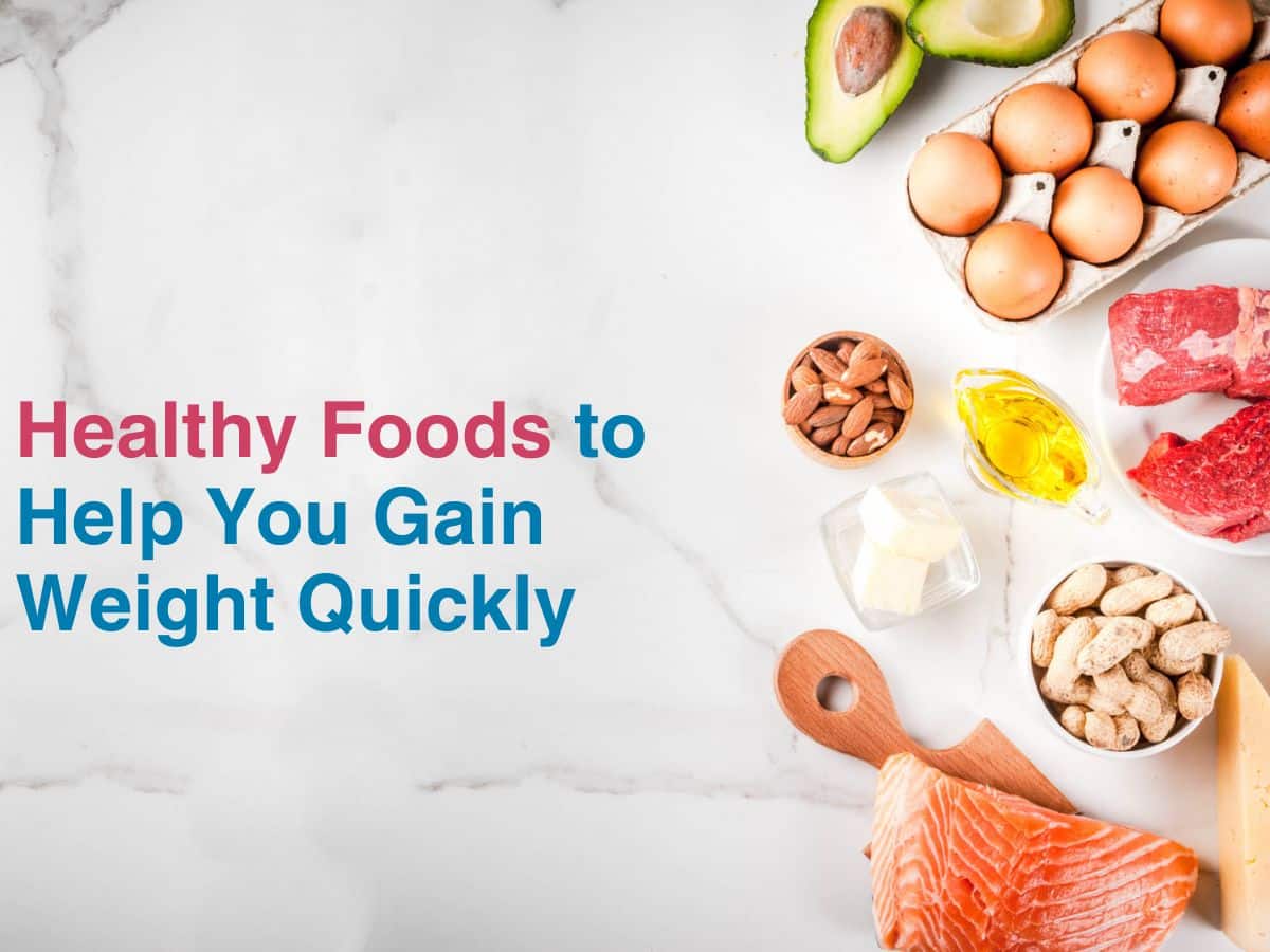 Healthy Foods to Help You Gain Weight Quickly