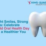 Bright Smiles, Strong Lives: Celebrate World Oral Health Day with a Healthier You