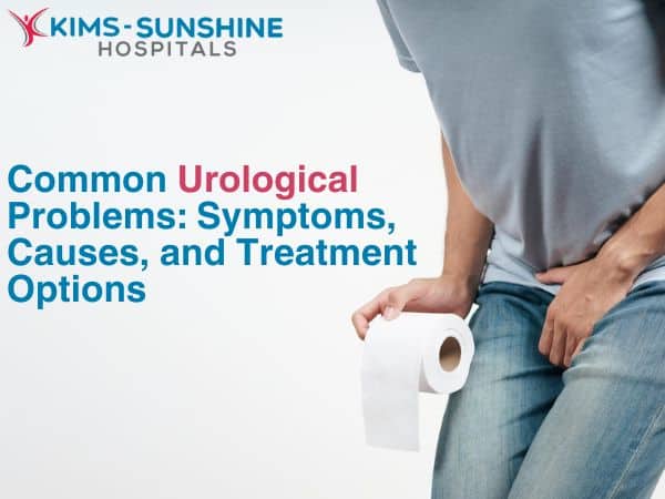 Common Urological Problems: Symptoms, Causes, and Treatment Options