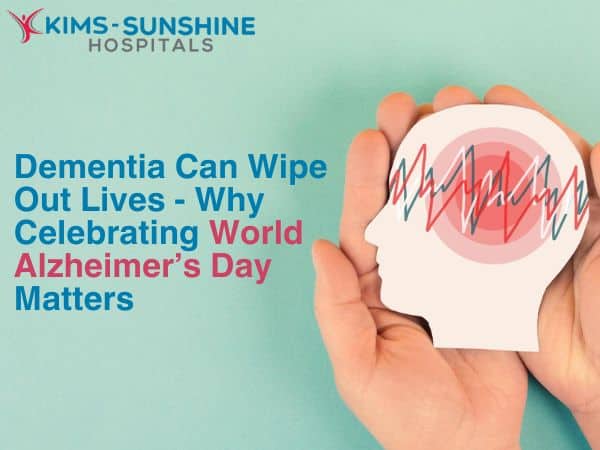 Dementia Can Wipe Out Lives – Why Celebrating World Alzheimer’s Day Matters