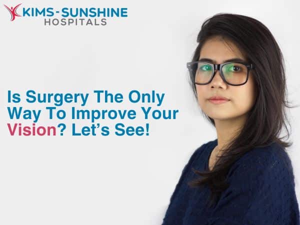 Is Surgery The Only Way To Improve Your Vision? Let’s See!