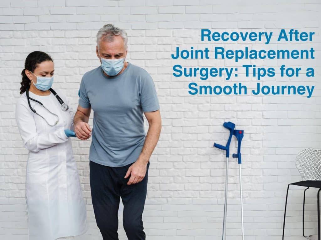 Recovery After Joint Replacement Surgery: Tips for a Smooth Journey