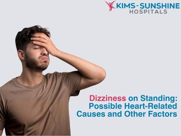 Dizziness on Standing: Possible Heart-Related Causes and Other Factors