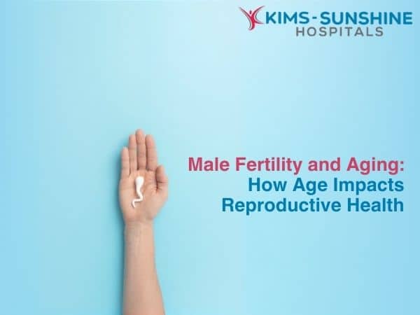 Male Fertility and Aging: How Age Impacts Reproductive Health