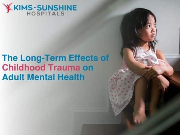 The Long-Term Effects of Childhood Trauma on Adult Mental Health