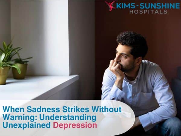 When Sadness Strikes Without Warning: Understanding Unexplained Depression