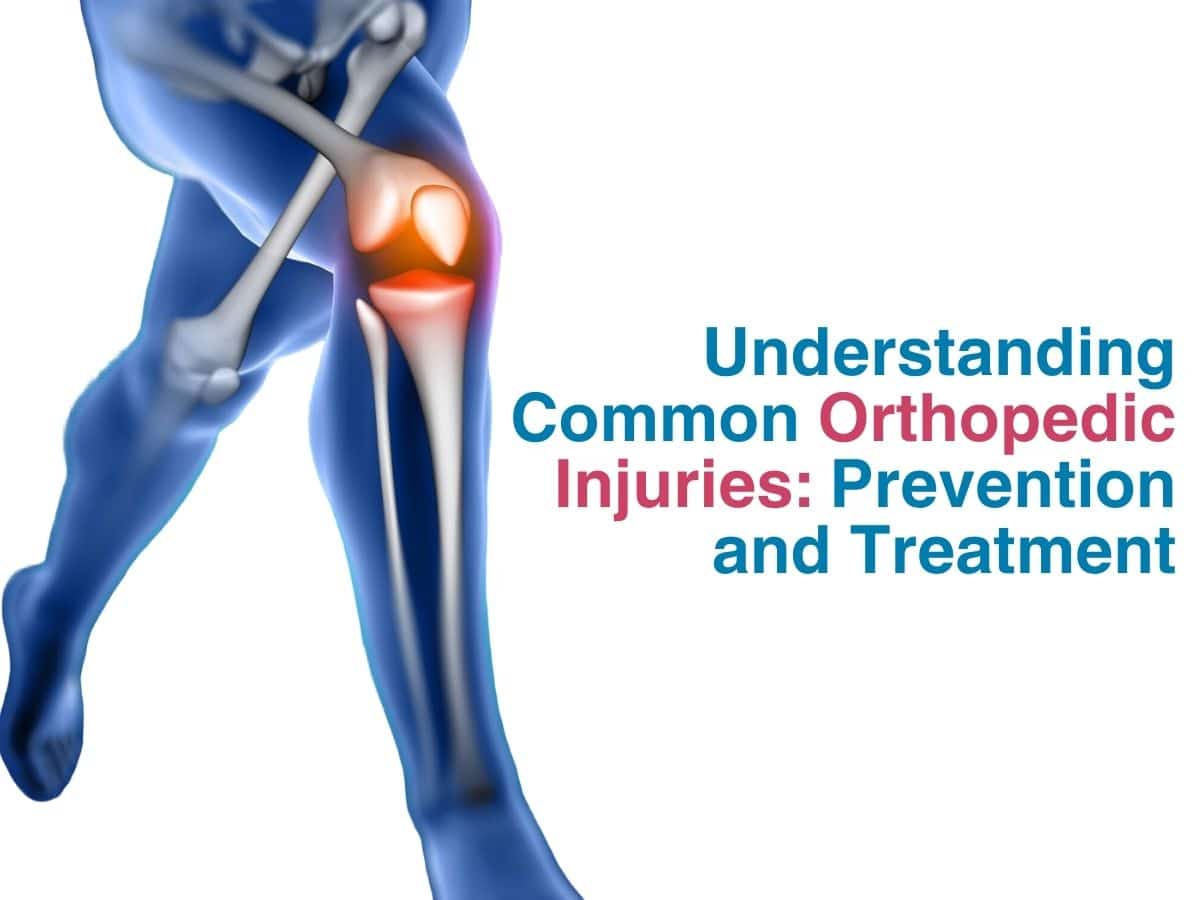 Understanding Common Orthopedic Injuries: Prevention and Treatment