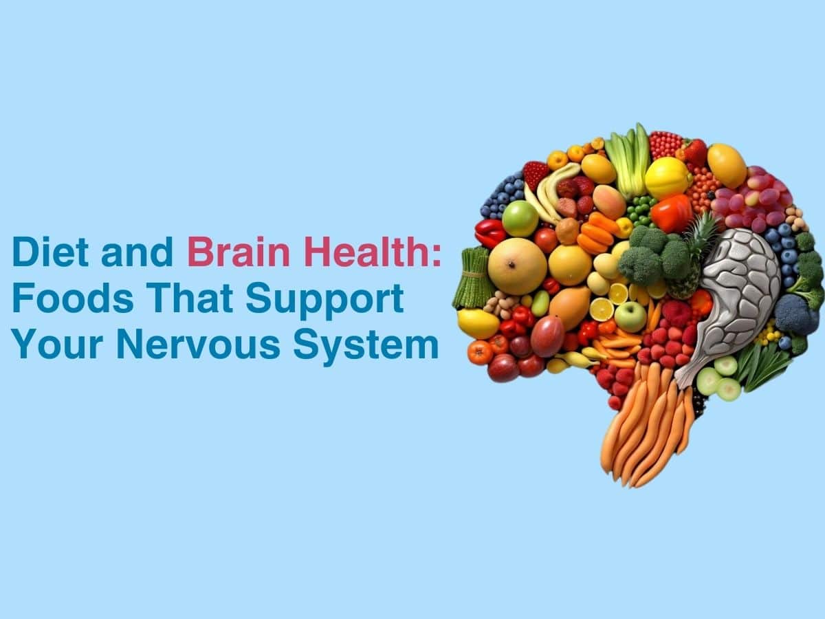 Diet and Brain Health: Foods that Support your Nervous System