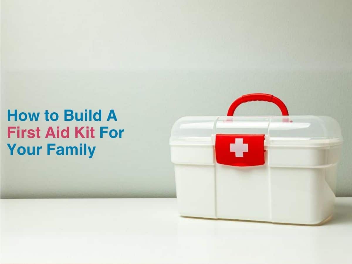 How to Build a First Aid Kit for your Family