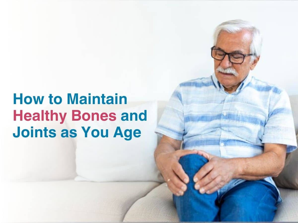 How to Maintain Healthy Bones and Joints as You Age