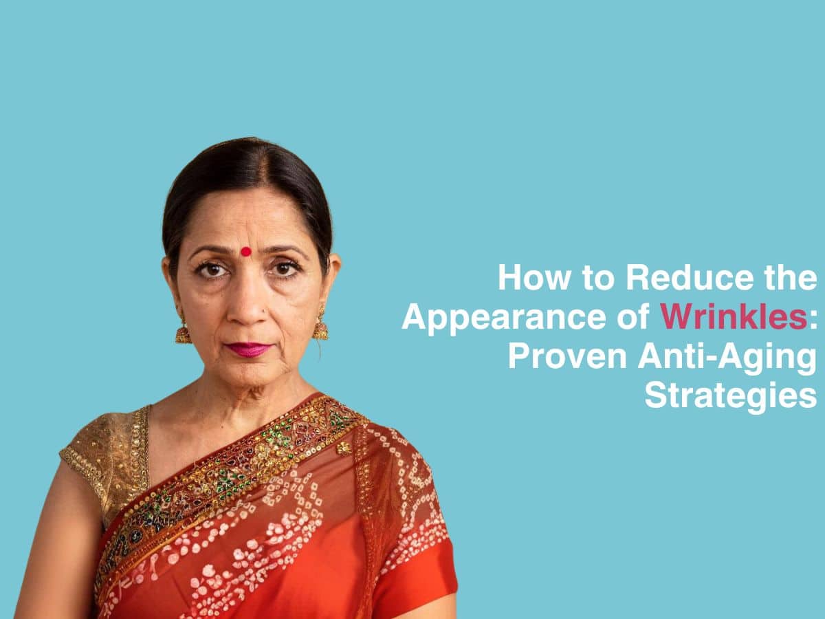 How to Reduce the Appearance of Wrinkles: Proven Anti-Aging Strategies