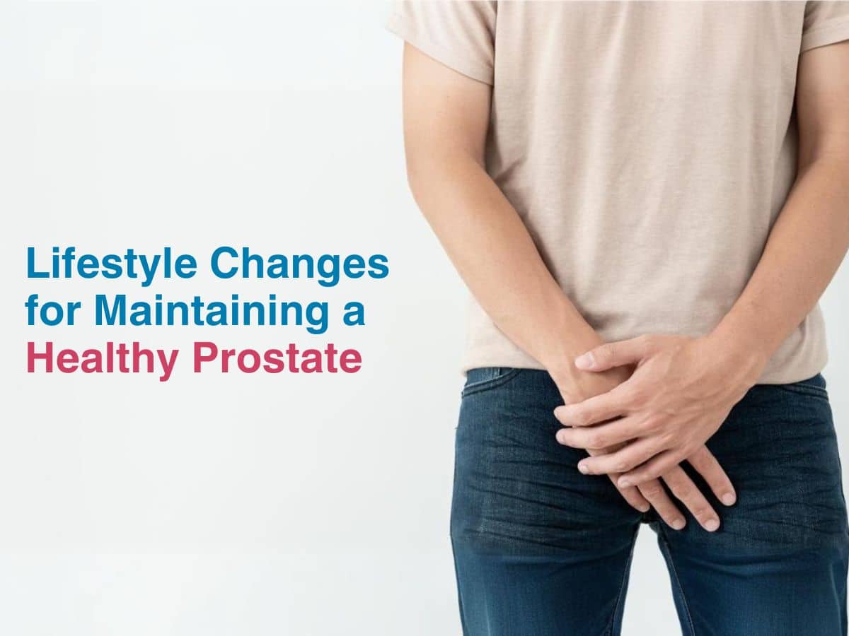 Lifestyle Changes for Maintaining a Healthy Prostate