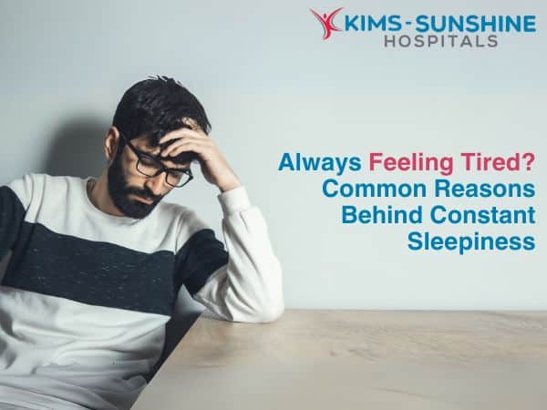 Always Feeling Tired? Common Reasons Behind Constant Sleepiness