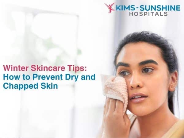 Winter Skincare Tips: How to Prevent Dry and Chapped Skin