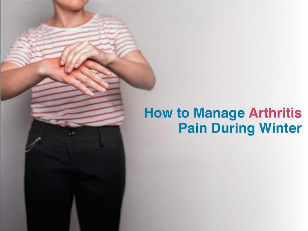 How to Manage Arthritis Pain During Winter