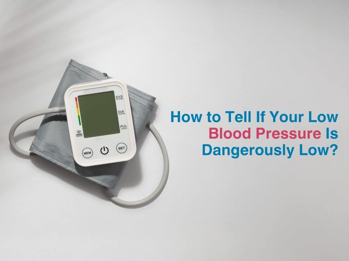 How to Tell If Your Low Blood Pressure Is Dangerously Low?