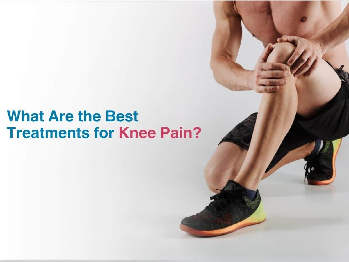 What are the Best Treatments for Knee Pain?