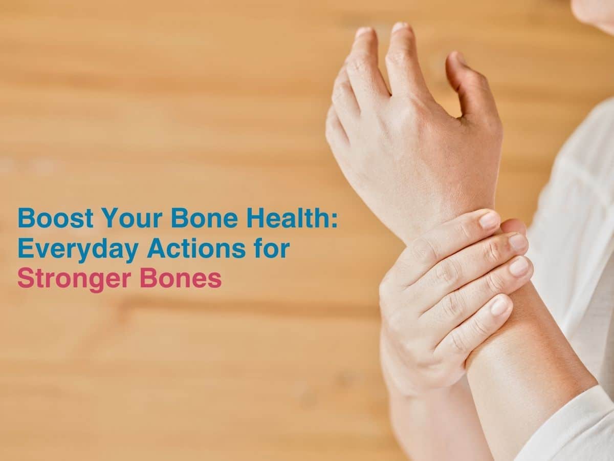 Boost Your Bone Health_ Everyday Actions for Stronger Bones