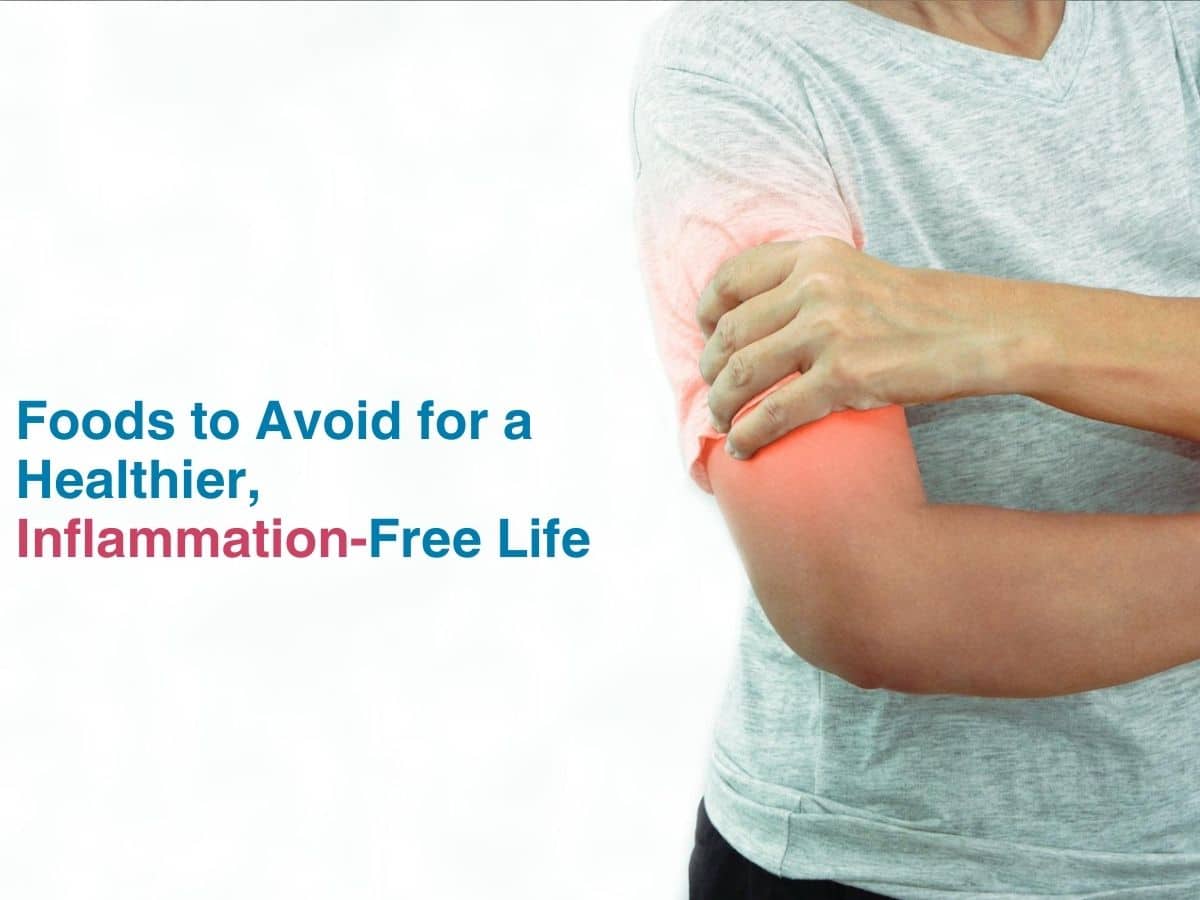 Foods to Avoid for a Healthier, Inflammation-Free Life