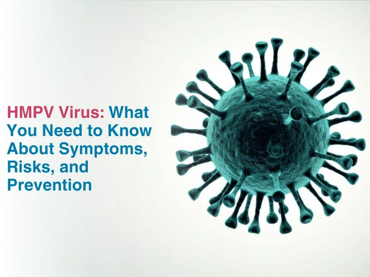 HMPV Virus: What You Need to Know About Symptoms, Risks, and Prevention