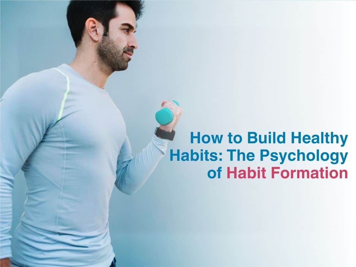 How to Build Healthy Habits: The Psychology of Habit Formation