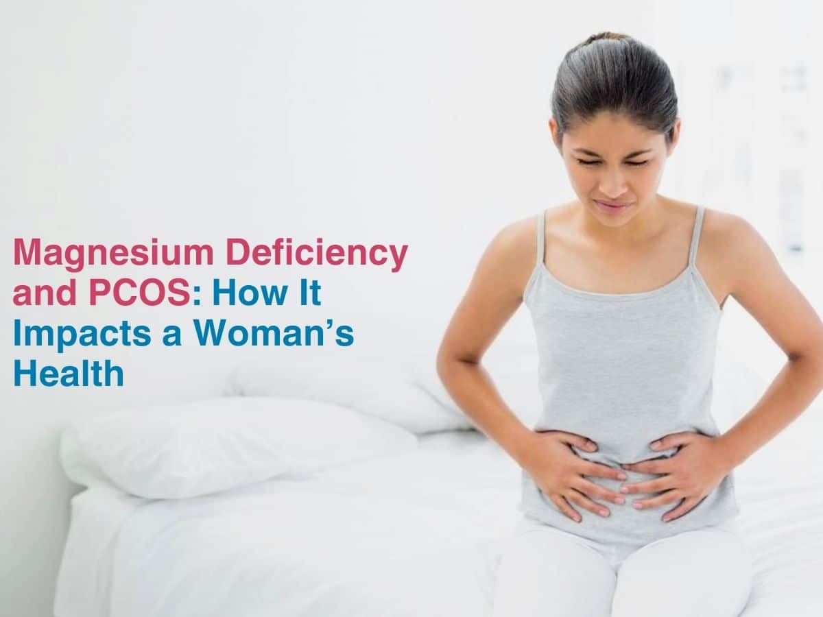 Magnesium Deficiency and PCOS: How It Impacts a Woman’s Health