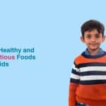 Top Healthy and Nutritious Foods for Kids