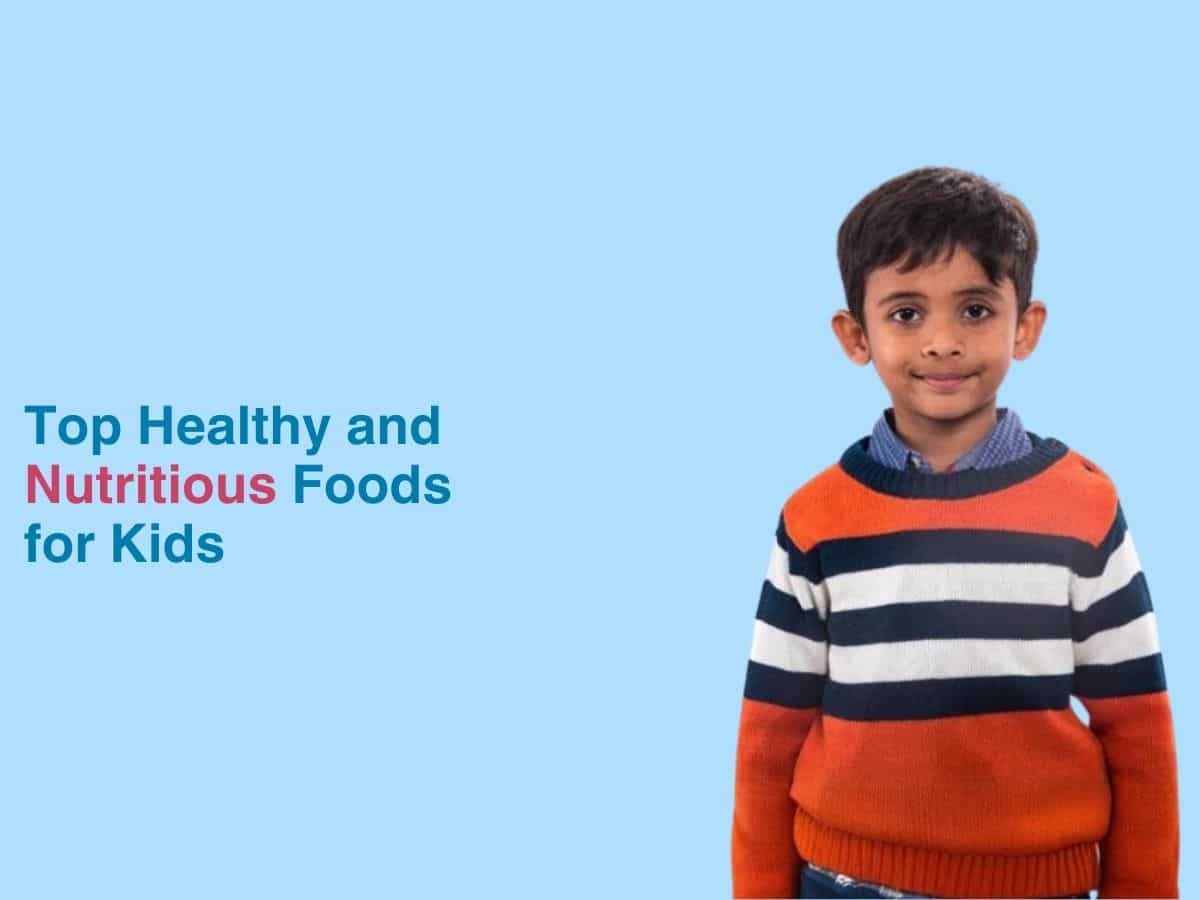 Top Healthy and Nutritious Foods for Kids