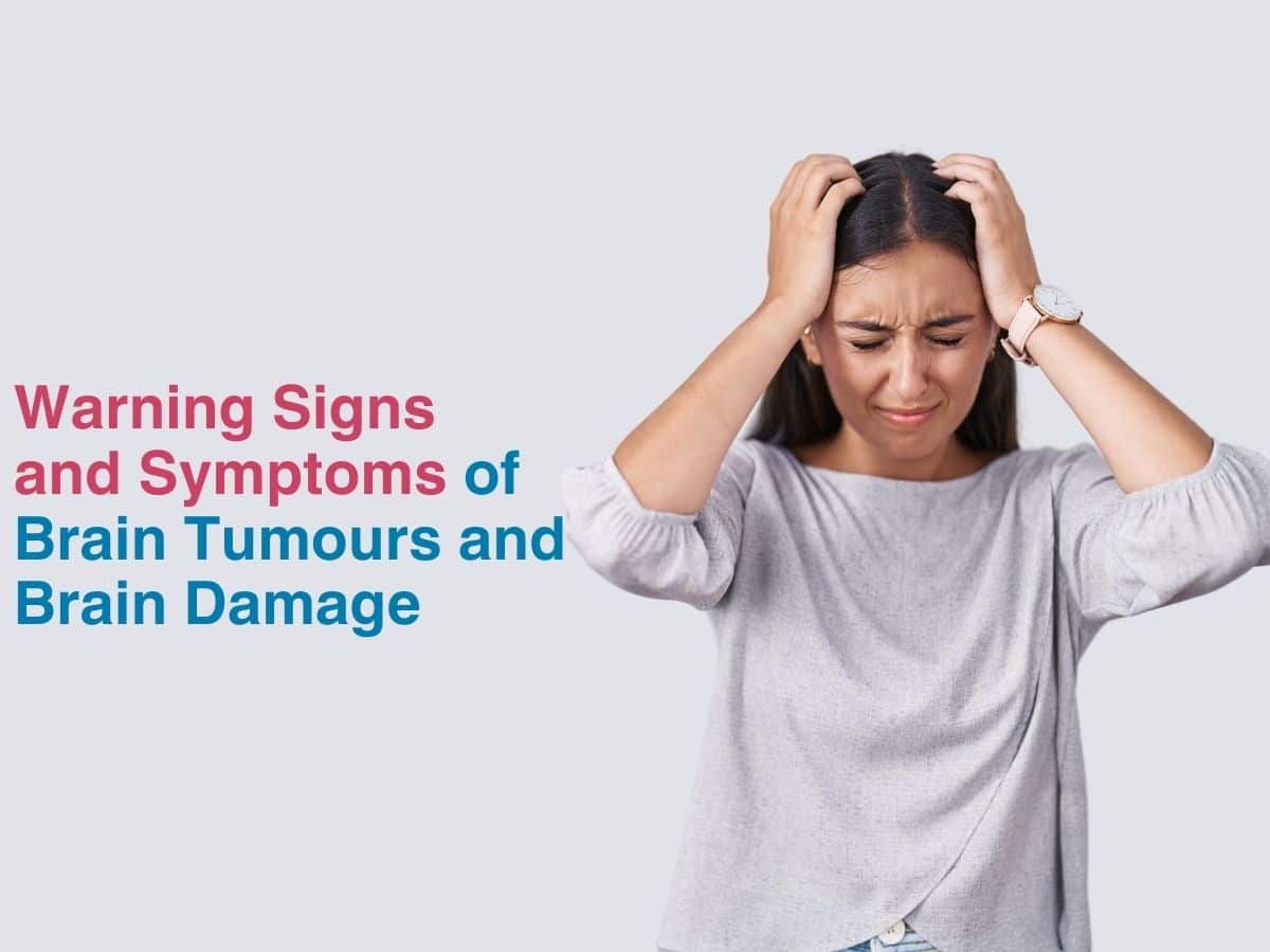 Warning Signs and Symptoms of Brain Tumours and Brain Damage