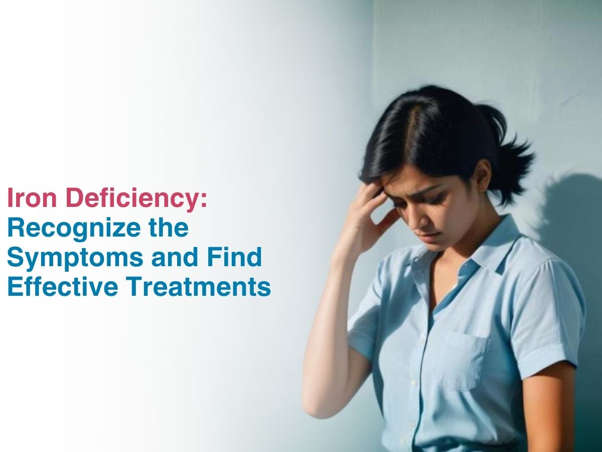 Iron Deficiency: Recognize the Symptoms and Find Effective Treatments