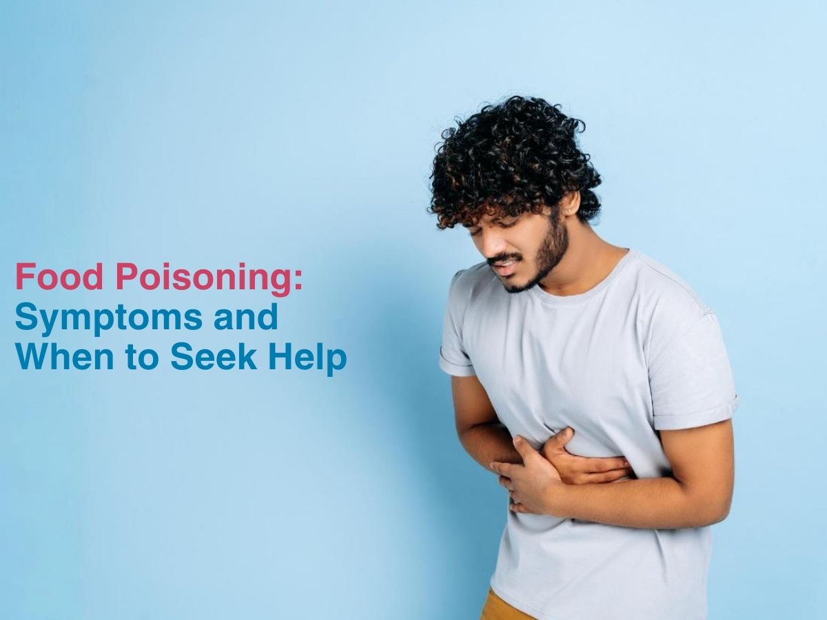 Food Poisoning: Symptoms and When to Seek Help