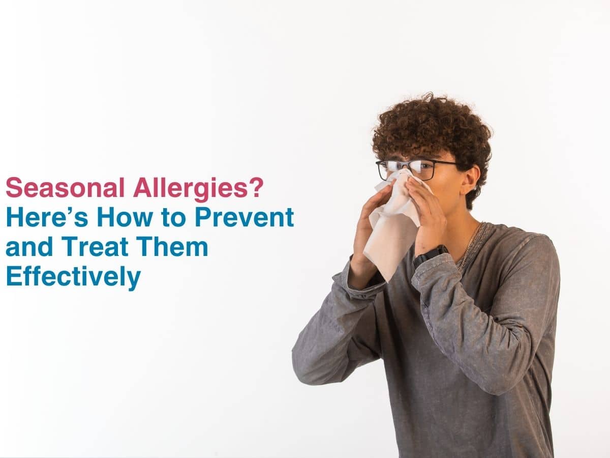 Seasonal Allergies? Here’s How to Prevent and Treat Them Effectively