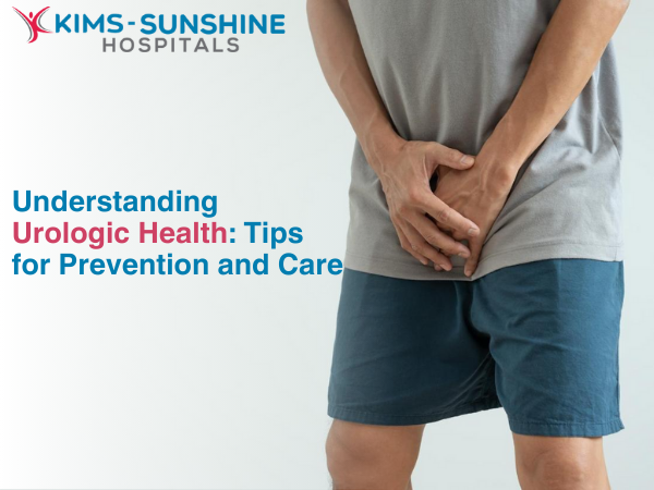 Understanding Urologic Health: Tips for Prevention and Care