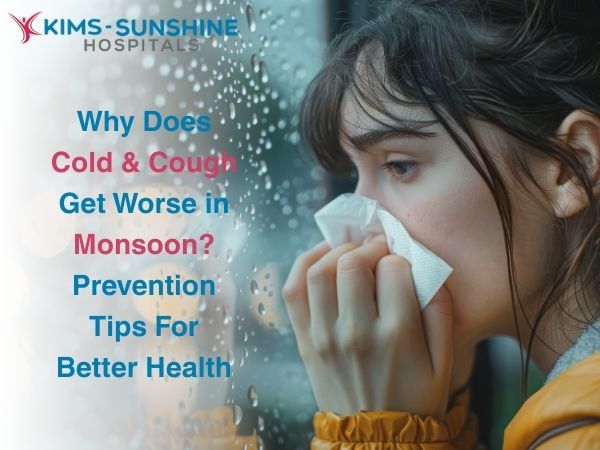 Aug-Why Does Cold & Cough Get Worse in Monsoon_ Prevention Tips For Better Health
