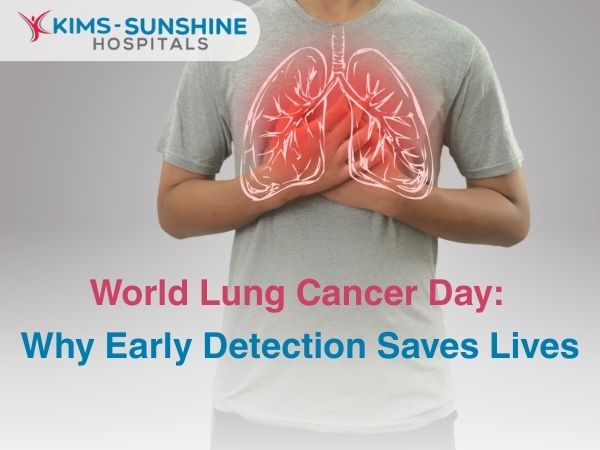 Aug-World Lung Cancer Day_ Why Early Detection Saves Lives